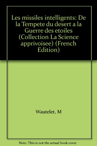 Les Missiles intelligents : de la tempête du désert à la guerre des étoiles