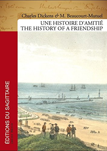 Une histoire d'amitié : de Boulogne à Condette : Charles Dickens, Ferdinand Beaucourt-Mutuel. The hi