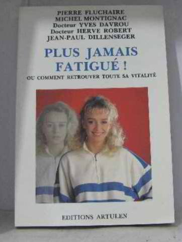 plus jamais fatigué, ou, comment retrouver toute sa vitalité