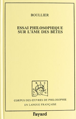 Essai philosophique sur l'âme des bêtes. Traité des vrais principes qui servent de fondement à la ce