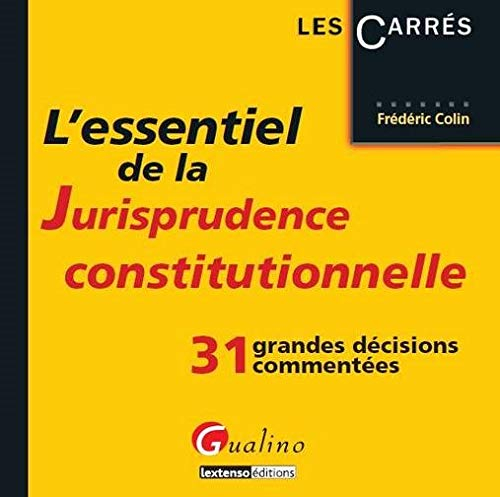 L'essentiel de la jurisprudence constitutionnelle : 38 grandes décisions commentées : intégrant la q