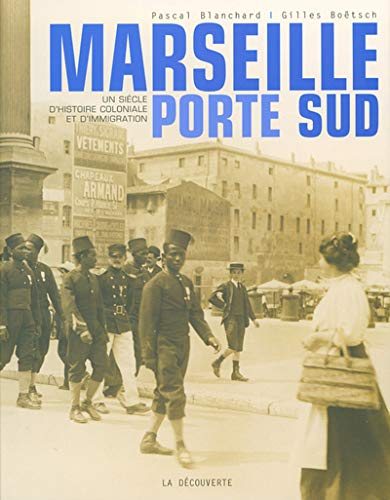Marseille, porte Sud (1905-2005) : un siècle d'histoire coloniale et d'immigration