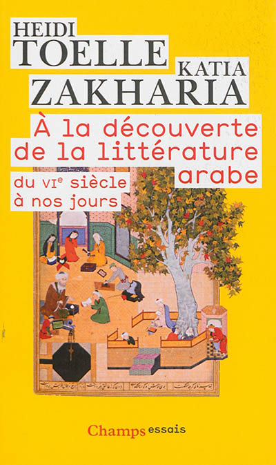 A la découverte de la littérature arabe : du VIe siècle à nos jours