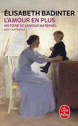 L'amour en plus : histoire de l'amour maternel, XVIIe-XXe siècle