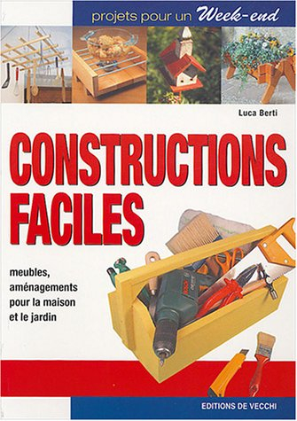 Constructions faciles : meubles, aménagements pour la maison et le jardin