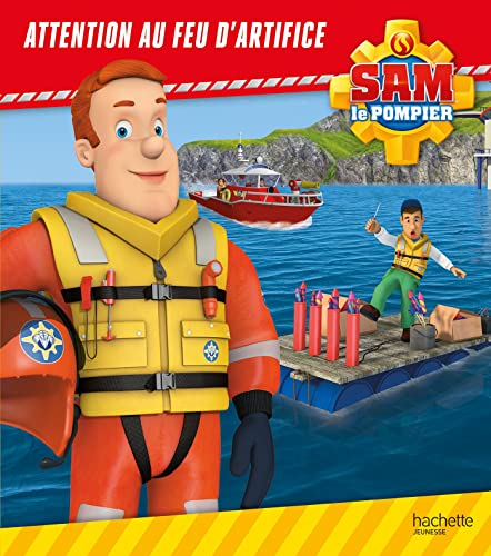 Sam le pompier. Attention au feu d'artifice