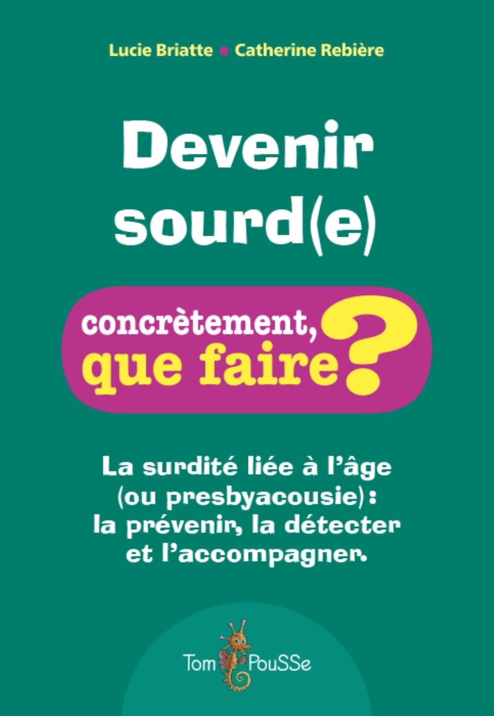 Devenir sourd(e) : la surdité liée à l'âge (ou presbyacousie) : la prévenir, la détecter et l'accomp