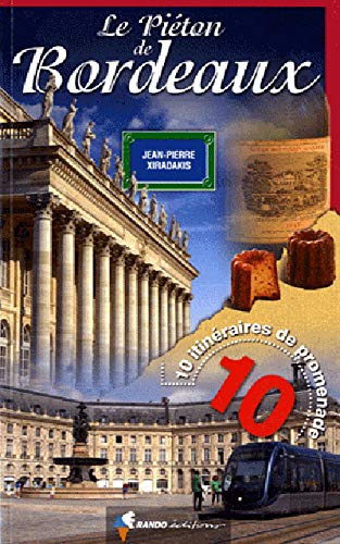 Le piéton de Bordeaux : 10 itinéraires de promenade