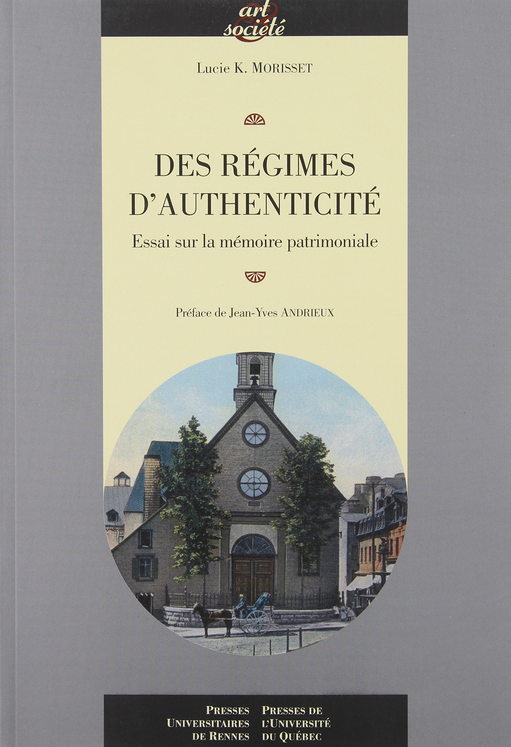 Des régimes d'authenticité : essai sur la mémoire patrimoniale