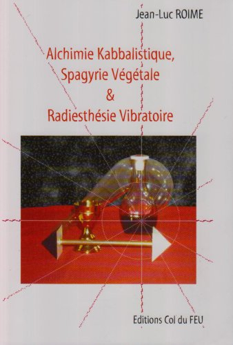 Alchimie kabbalistique : spagyrie et radiesthésie