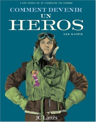 L'art oublié d'être un homme. Comment devenir un héros