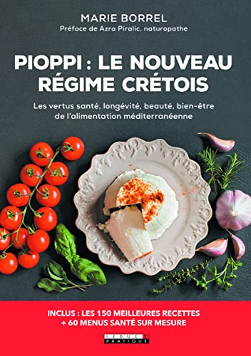 Pioppi : le nouveau régime crétois : les vertus santé, longévité, beauté, bien-être de l'alimentatio