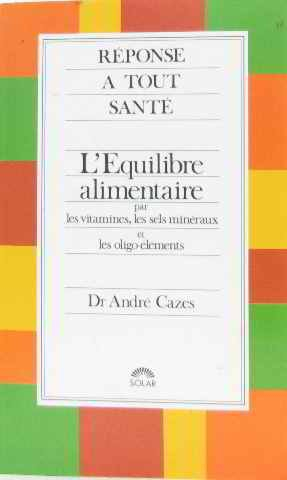 L'Equilibre alimentaire par les vitamines, les sels minéraux et les oligo-éléments