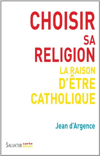 Choisir sa religion : la raison d'être catholique