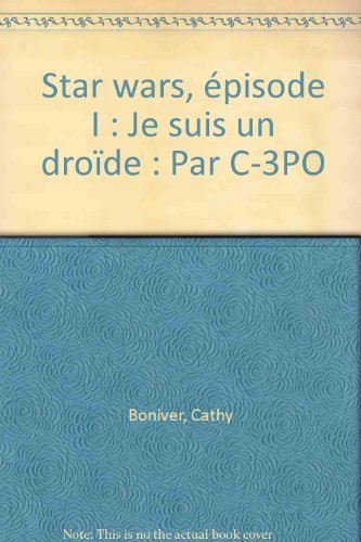 Star Wars, Episode 1 : Je suis un droïde, par C-3PO