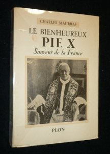 charles maurras. le bienheureux pie x : sauveur de la france