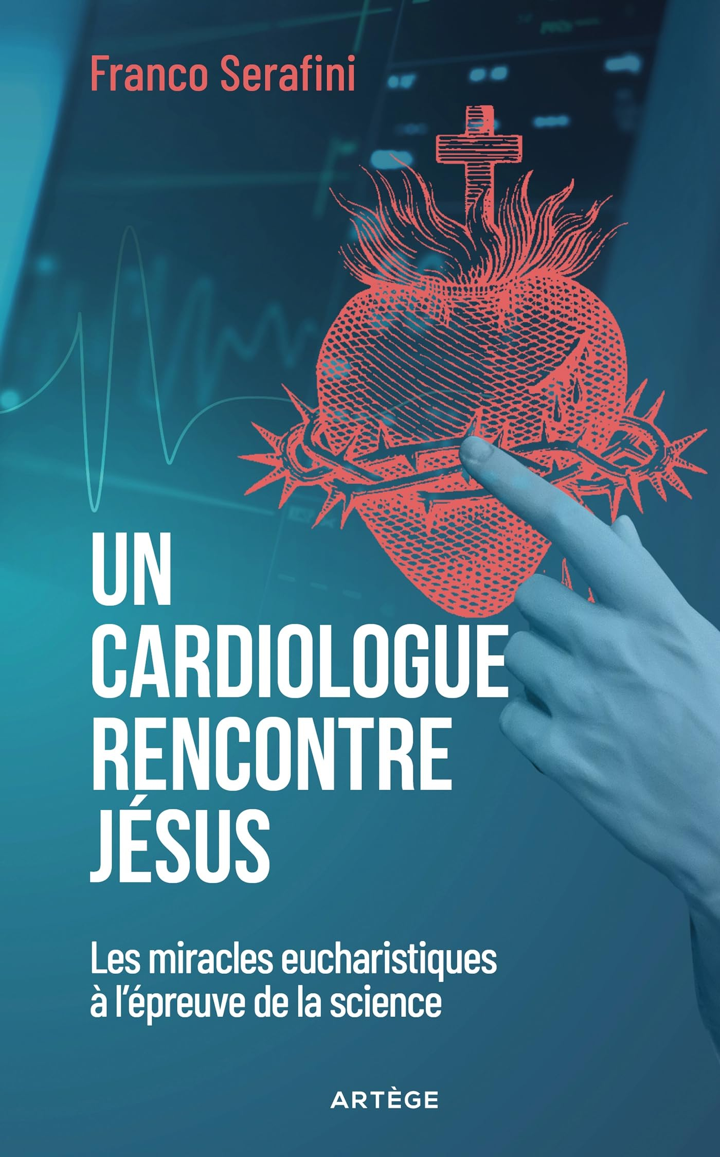 Un cardiologue rencontre Jésus : les miracles eucharistiques à l'épreuve de la science
