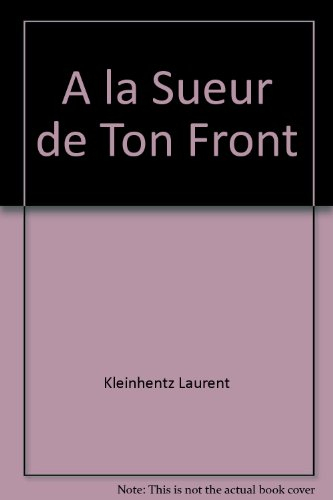 A la sueur de ton front : Malgré-nous, incorporés de force d'Alsace-Moselle