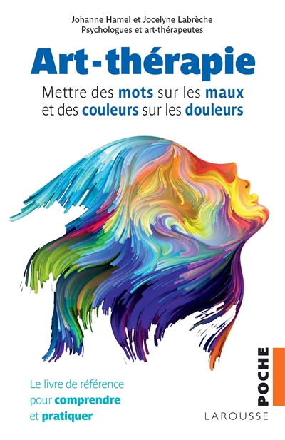 Art-thérapie : mettre des mots sur les maux et des couleurs sur les douleurs : le livre de référence
