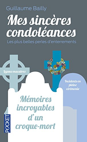 Mes sincères condoléances : les plus belles perles d'enterrements : mémoires incroyables d'un croque