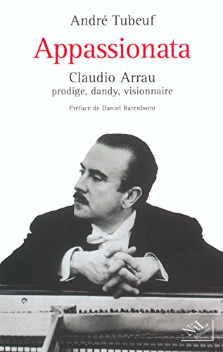 Appassionata : Claudio Arrau, prodige, dandy, visionnaire