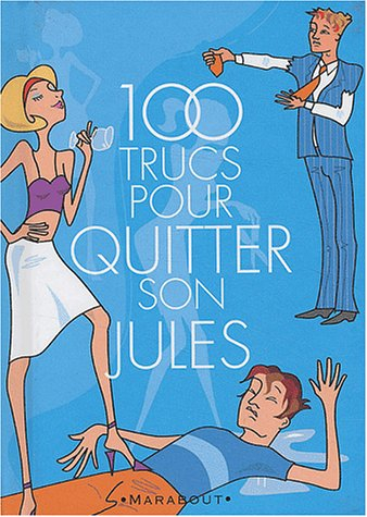 Plus de 100 trucs pour quitter son jules