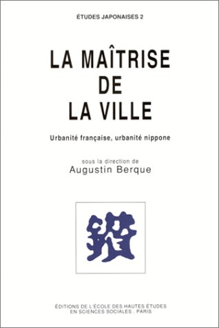 La Maîtrise de la ville : urbanité française, urbanité nippone
