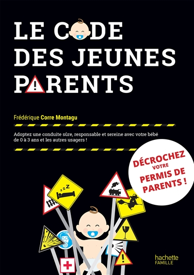 Le code des jeunes parents : adoptez une conduite sûre, responsable et sereine avec votre bébé de 0 