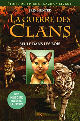 La guerre des clans. Etoile du Tigre et Sacha. Vol. 1. Seule dans les bois