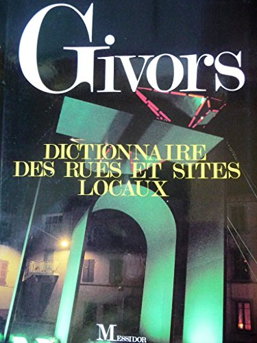 Givors de A à Z : rues, monuments, sites