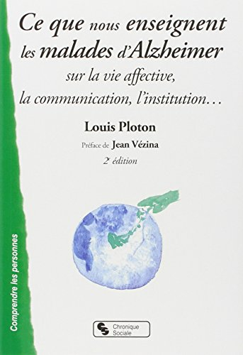 Ce que nous enseignent les malades d'Alzheimer : vie affective, communication, institution...