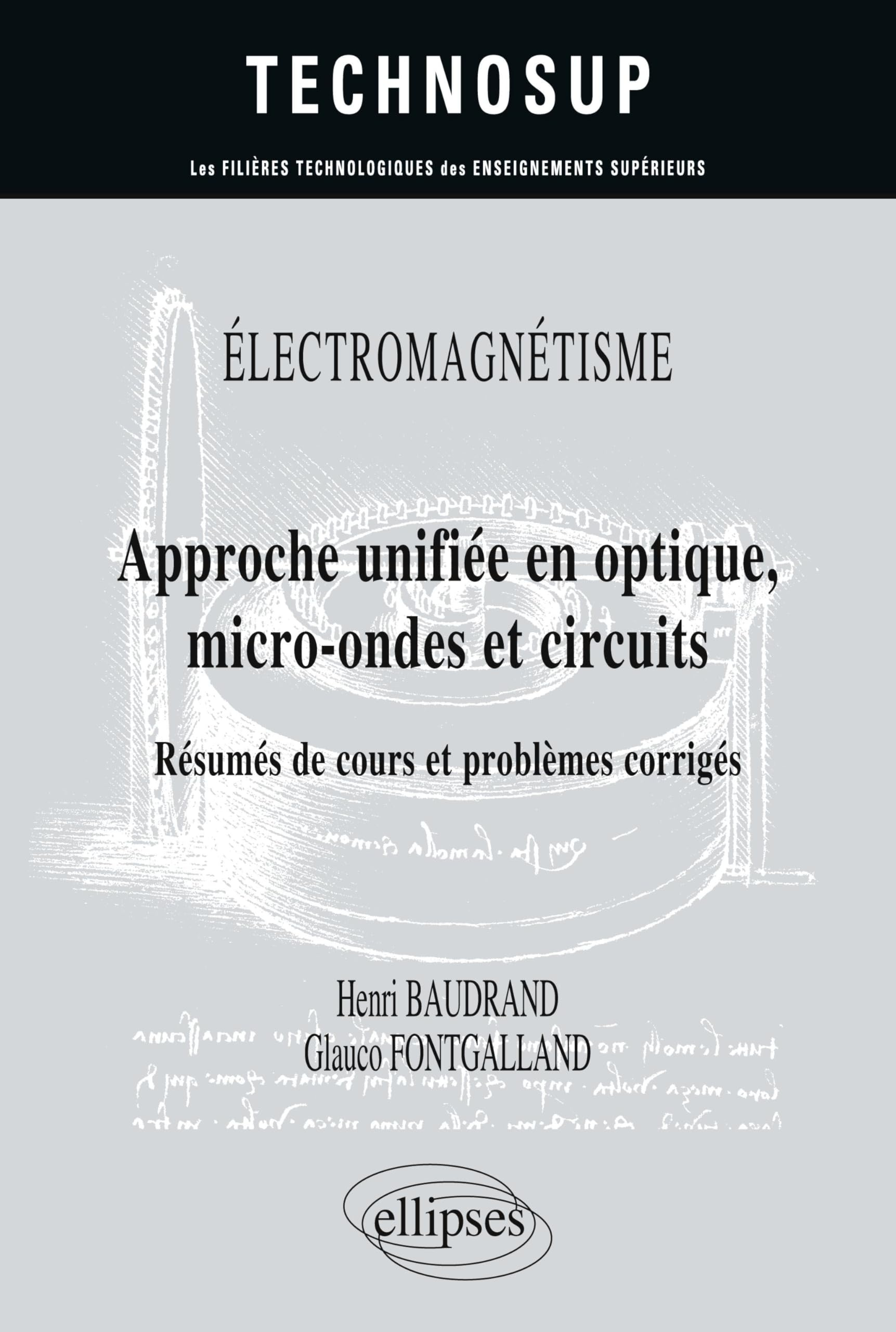 Electromagnétisme : approche unifiée en optique, micro-ondes et circuits : résumés de cours et probl