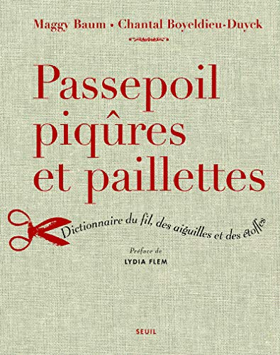 Passepoil, piqûres et paillettes : dictionnaire du fil, des aiguilles et des étoffes