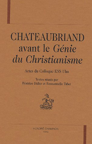 Chateaubriand avant Le génie du christianisme : actes du colloque ENS Ulm