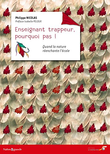 Enseignant trappeur, pourquoi pas ? : quand la nature réenchante l'école