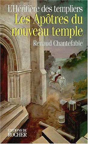 L'héritière des Templiers. Vol. 3. Les apôtres du nouveau temple