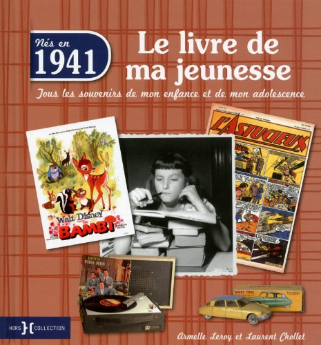 Nés en 1941 : le livre de ma jeunesse : tous les souvenirs de mon enfance et de mon adolescence