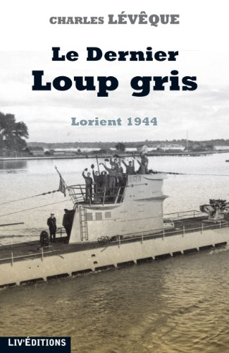 Le dernier loup gris : Lorient 1944