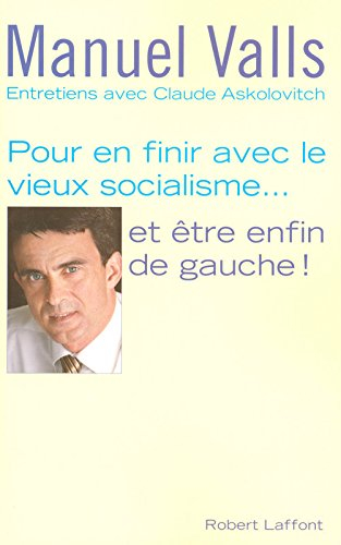 Pour en finir avec le vieux socialisme... et être enfin de gauche ! : entretiens avec Claude Askolov