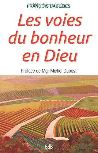 Les voies du bonheur en Dieu
