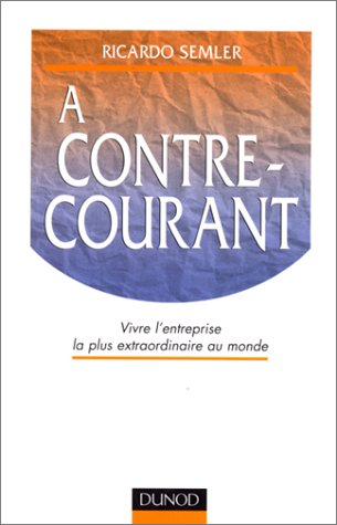 A contre-courant : vivre l'entreprise la plus extraordinaire du monde
