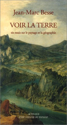 Voir la Terre : six essais sur le paysage et la géographie