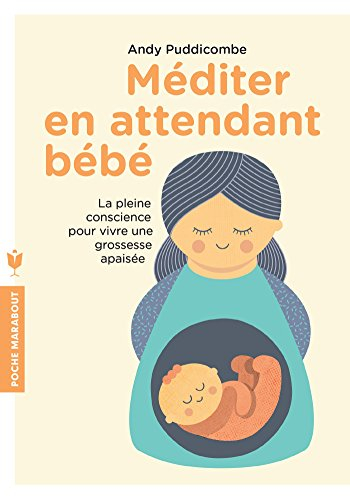 Méditer en attendant bébé : la pleine conscience pour vivre une grossesse apaisée