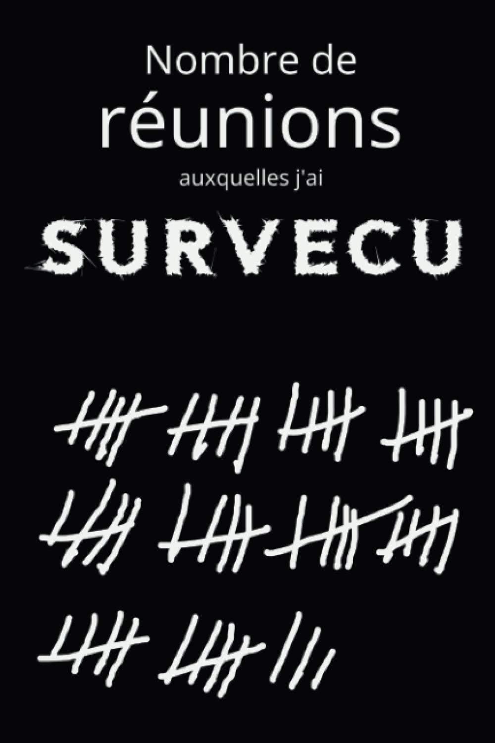 Nombre de réunions auxquelles j'ai survécu | 110 pages - 15,24cm x 22,86cm ( 6x9" ): Carnet de notes