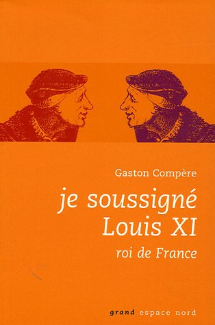 Je soussigné Louis XI, roi de France