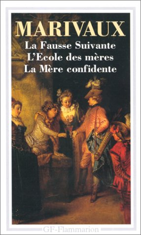 La Fausse suivante. L'Ecole des mères. La Mère confidente