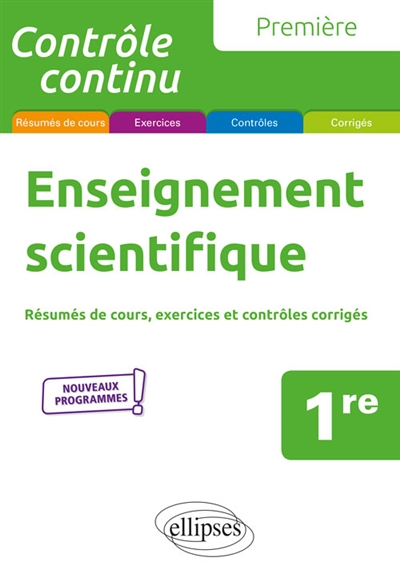Enseignement scientifique, 1re : résumés de cours, exercices et contrôles corrigés : nouveaux progra