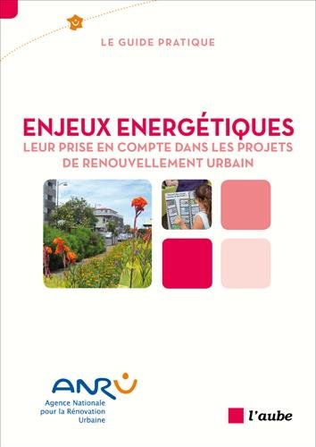 Enjeux énergétiques : leur prise en compte dans les projets de renouvellement urbain : le guide prat