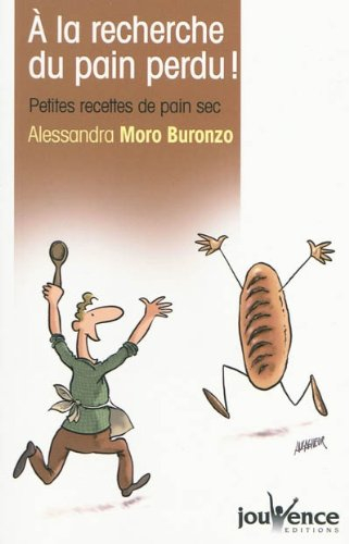 A la recherche du pain perdu ! : petites recettes de pain sec