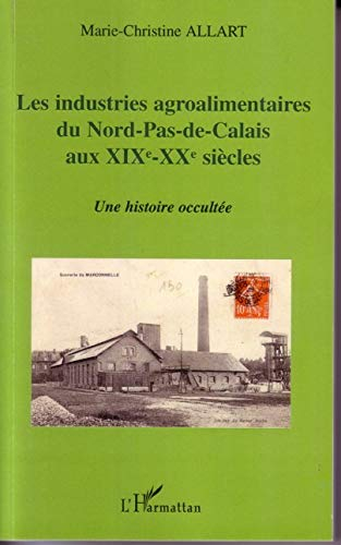 Les industries agroalimentaires du Nord-Pas-de-Calais aux XIXe-XXe siècles : une histoire occultée